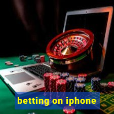 betting on iphone