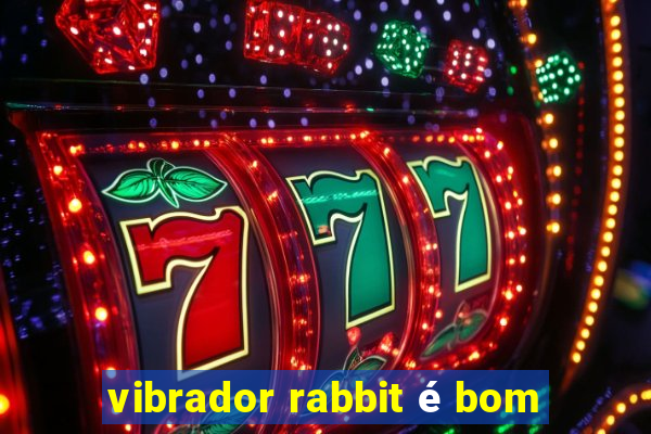 vibrador rabbit é bom