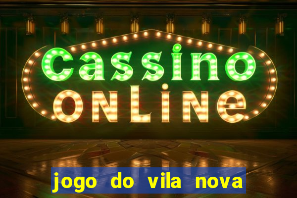 jogo do vila nova onde assistir