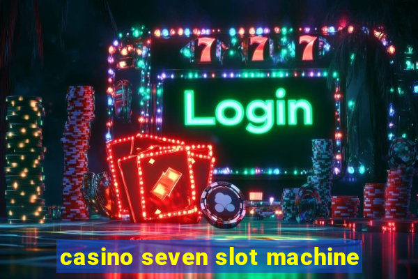 casino seven slot machine