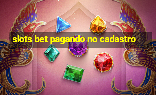 slots bet pagando no cadastro