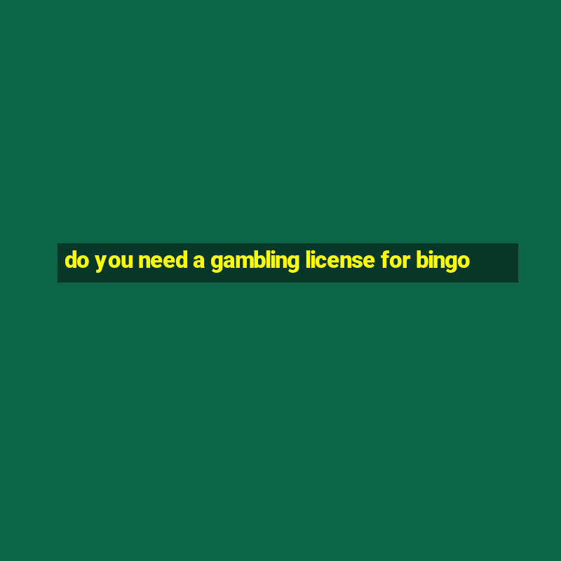 do you need a gambling license for bingo