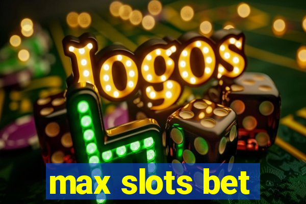 max slots bet