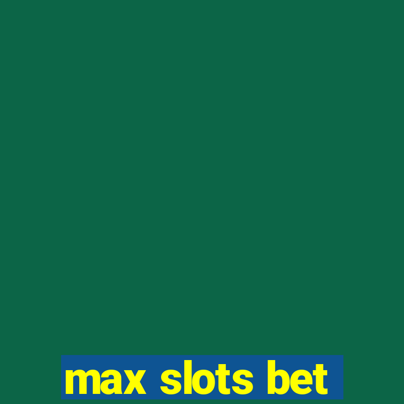 max slots bet