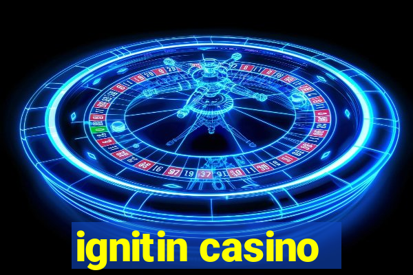 ignitin casino