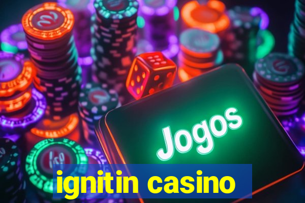 ignitin casino