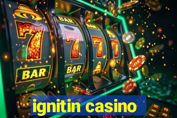 ignitin casino