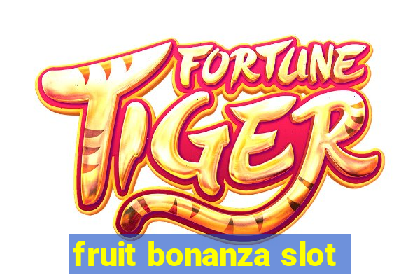 fruit bonanza slot