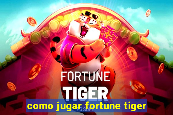 como jugar fortune tiger