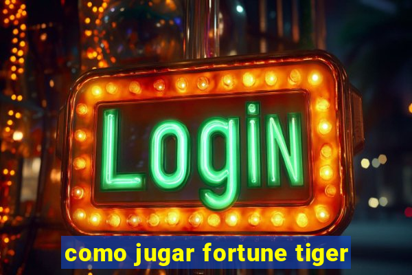 como jugar fortune tiger