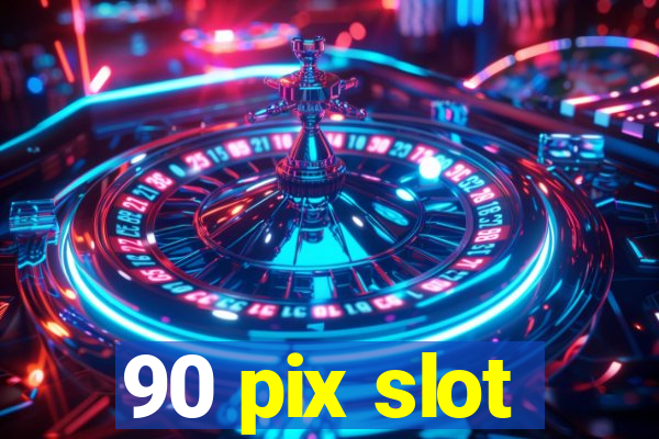 90 pix slot