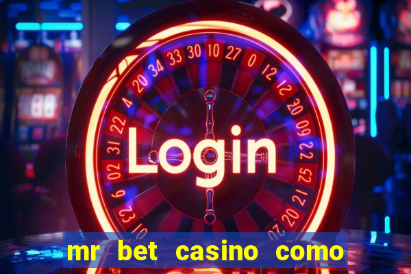 mr bet casino como retirar dinheiro