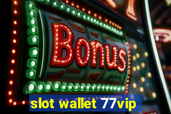 slot wallet 77vip