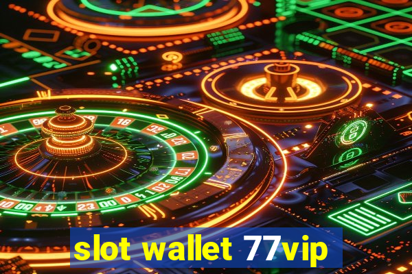 slot wallet 77vip