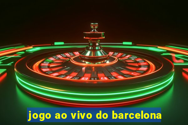 jogo ao vivo do barcelona