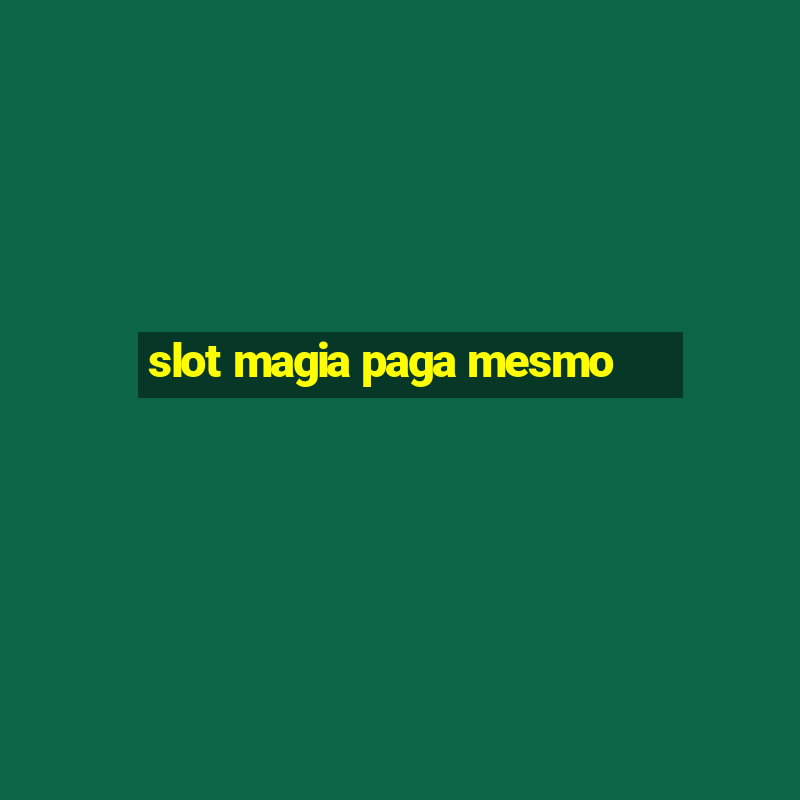 slot magia paga mesmo