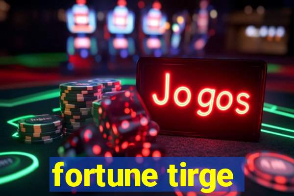 fortune tirge