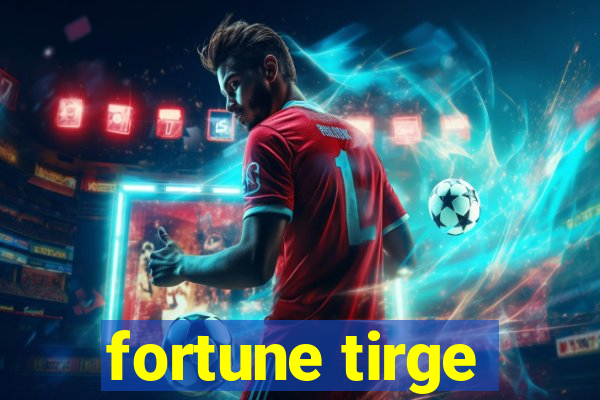 fortune tirge