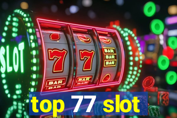 top 77 slot