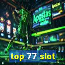 top 77 slot