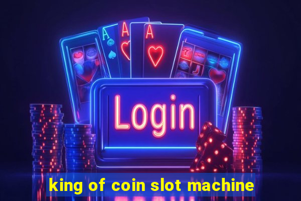 king of coin slot machine