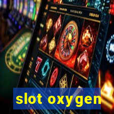 slot oxygen