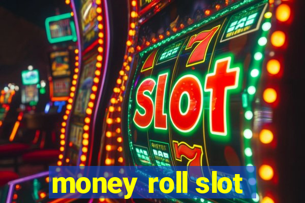 money roll slot