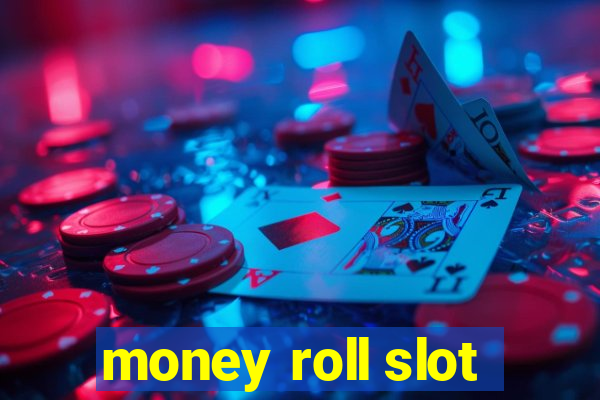 money roll slot