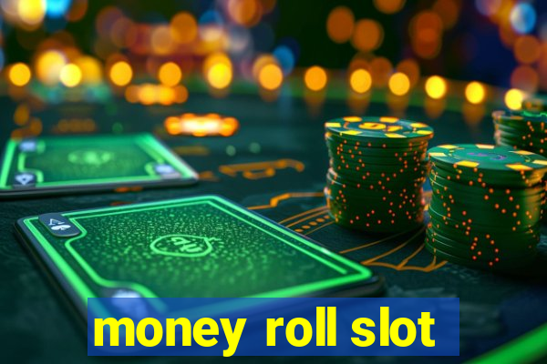 money roll slot