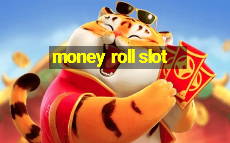 money roll slot