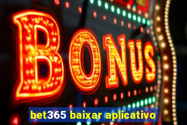 bet365 baixar aplicativo