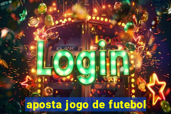 aposta jogo de futebol