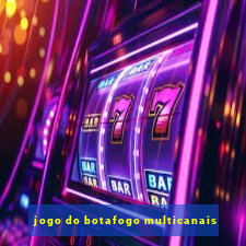 jogo do botafogo multicanais