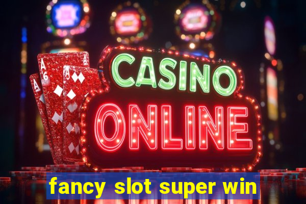 fancy slot super win