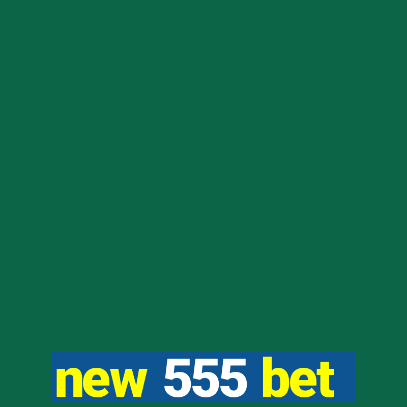 new 555 bet