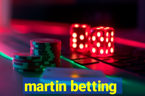 martin betting