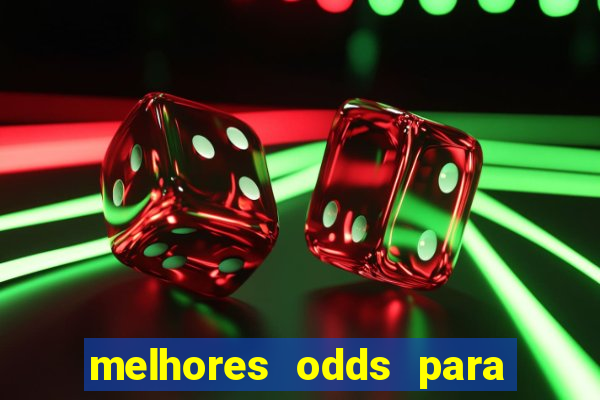 melhores odds para apostar hoje