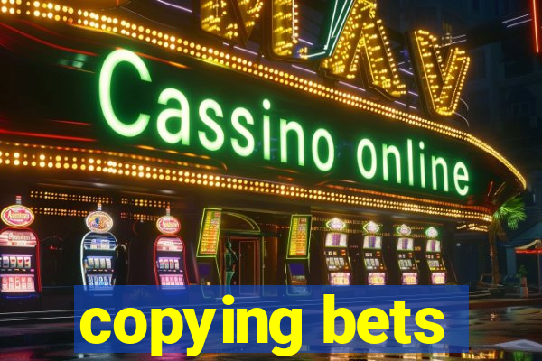 copying bets