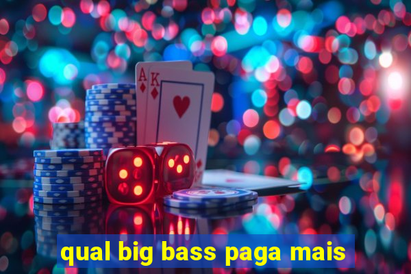 qual big bass paga mais