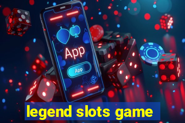 legend slots game