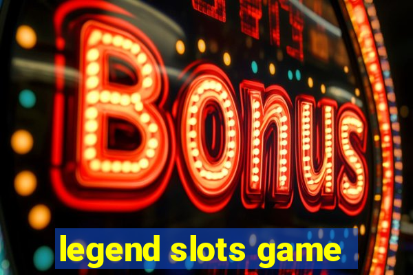 legend slots game