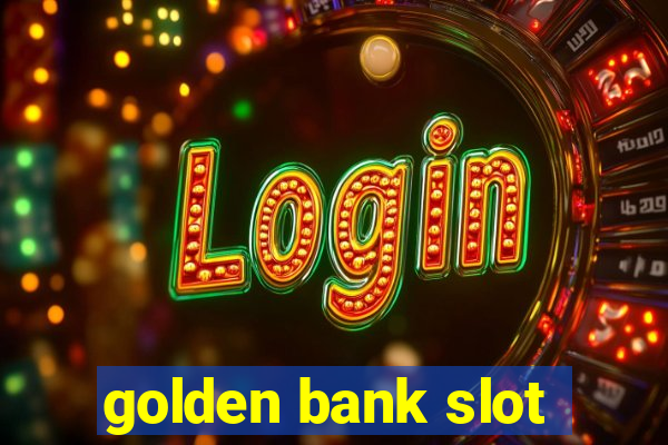 golden bank slot