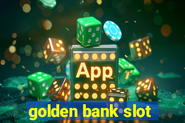 golden bank slot