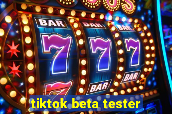 tiktok beta tester