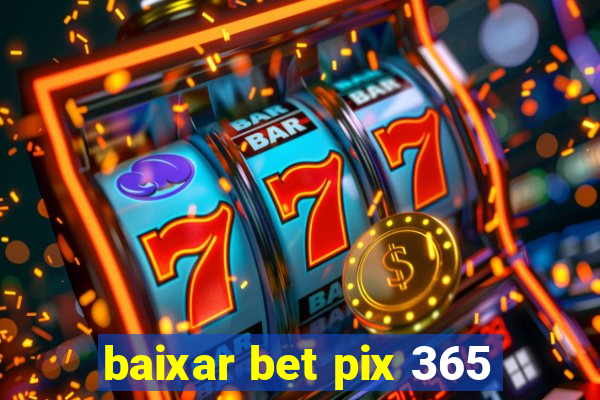 baixar bet pix 365