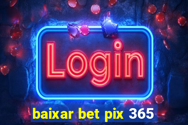 baixar bet pix 365