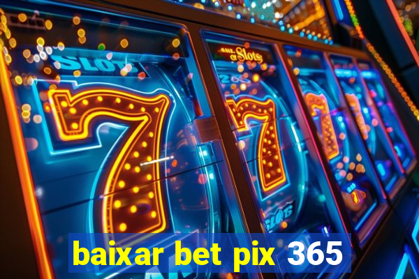 baixar bet pix 365