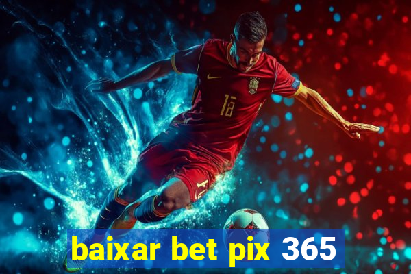 baixar bet pix 365