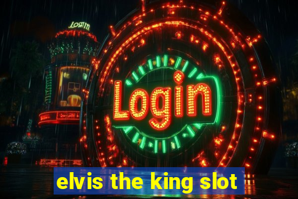 elvis the king slot