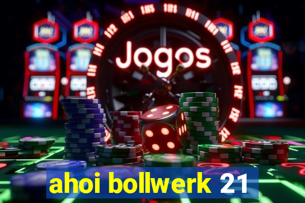 ahoi bollwerk 21